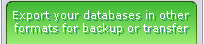 Export your databases/tables in other formats for backup or transfer
